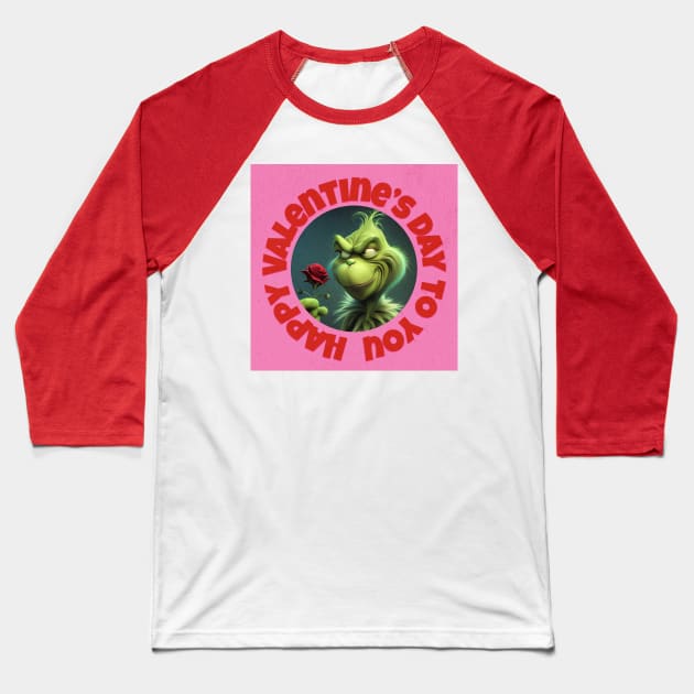 Funny Grinchy Valentine's Day | Happy Valentine’s Day To You Baseball T-Shirt by akastardust